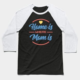 Home Is Where Mom Is Gift For Mothers Baseball T-Shirt